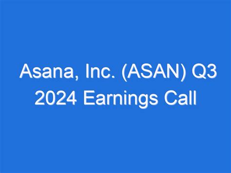 Analysts expect the company to post a quarterly loss at 0. . Asana earnings call